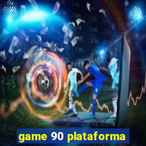 game 90 plataforma